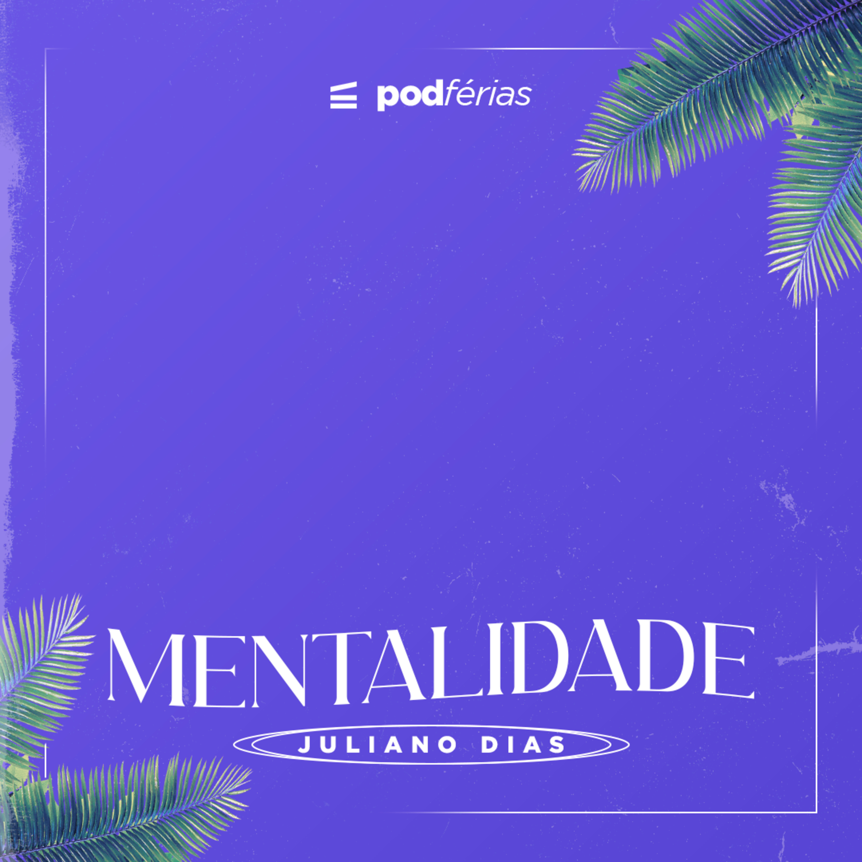 Mentalidade|Juliano Dias [podFérias] episode artwork