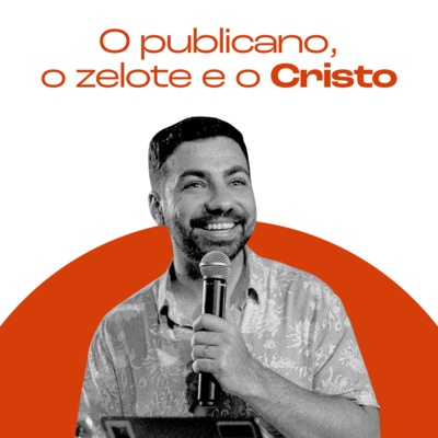 O publicano, o zelote e o Cristo | Helder Jorge episode artwork