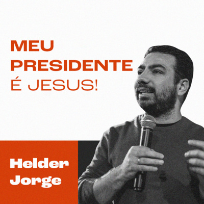 Meu presidente é Jesus! | Helder Jorge episode artwork