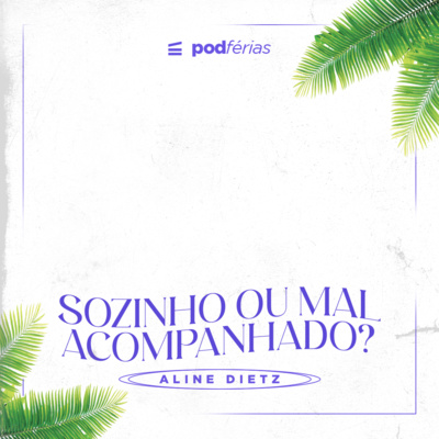 Sozinho ou mal acompanhado?|Aline Dietz [podFérias] episode artwork