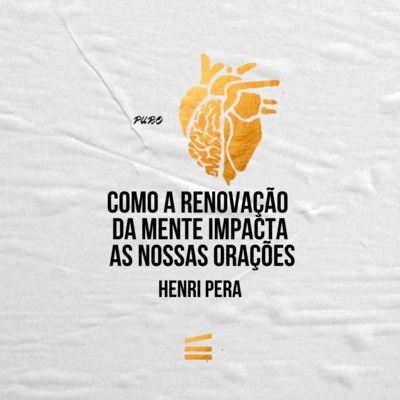 Como a renovação da mente impacta as nossas orações | Henri Pera episode artwork